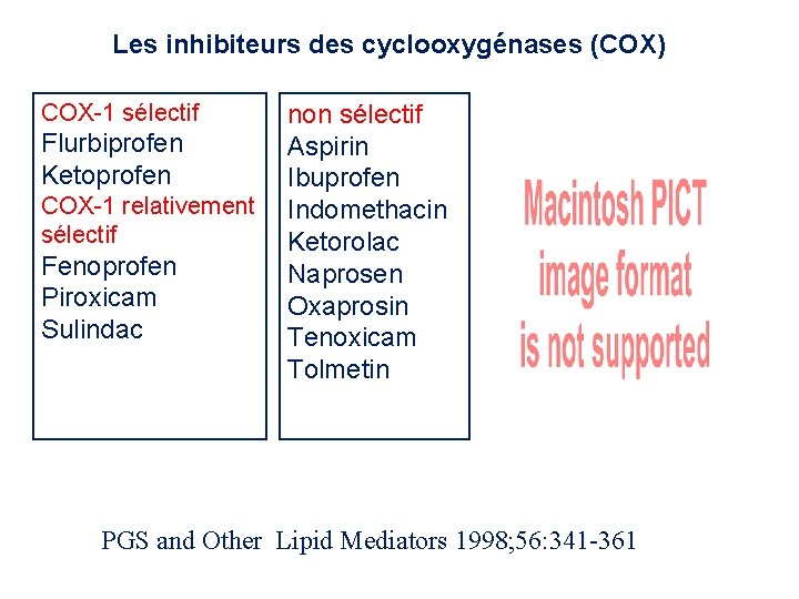 Les inhibiteurs des cyclooxygénases (COX) COX-1 sélectif Flurbiprofen Ketoprofen COX-1 relativement sélectif Fenoprofen Piroxicam Les inhibiteurs des cyclooxygénases (COX) COX-1 sélectif Flurbiprofen Ketoprofen COX-1 relativement sélectif Fenoprofen Piroxicam