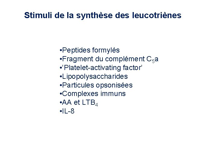 Stimuli de la synthèse des leucotriènes • Peptides formylés • Fragment du complément C Stimuli de la synthèse des leucotriènes • Peptides formylés • Fragment du complément C