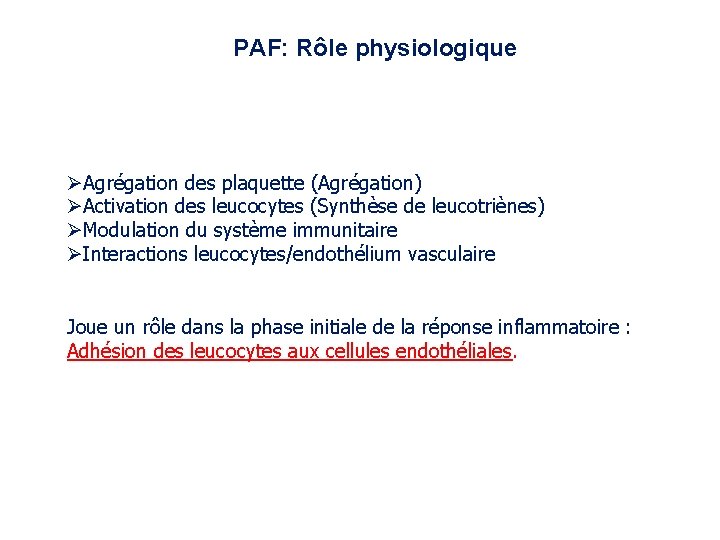 PAF: Rôle physiologique Agrégation des plaquette (Agrégation) Activation des leucocytes (Synthèse de leucotriènes) Modulation PAF: Rôle physiologique Agrégation des plaquette (Agrégation) Activation des leucocytes (Synthèse de leucotriènes) Modulation