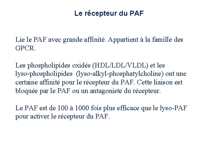 Le récepteur du PAF Lie le PAF avec grande affinité. Appartient à la famille Le récepteur du PAF Lie le PAF avec grande affinité. Appartient à la famille