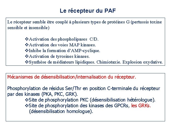 Le récepteur du PAF Le récepteur semble être couplé à plusieurs types de protéines Le récepteur du PAF Le récepteur semble être couplé à plusieurs types de protéines