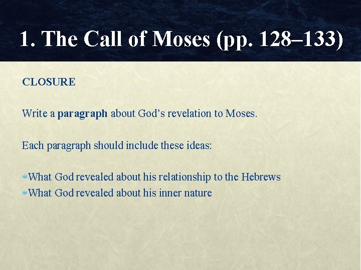 1. The Call of Moses (pp. 128– 133) CLOSURE Write a paragraph about God’s