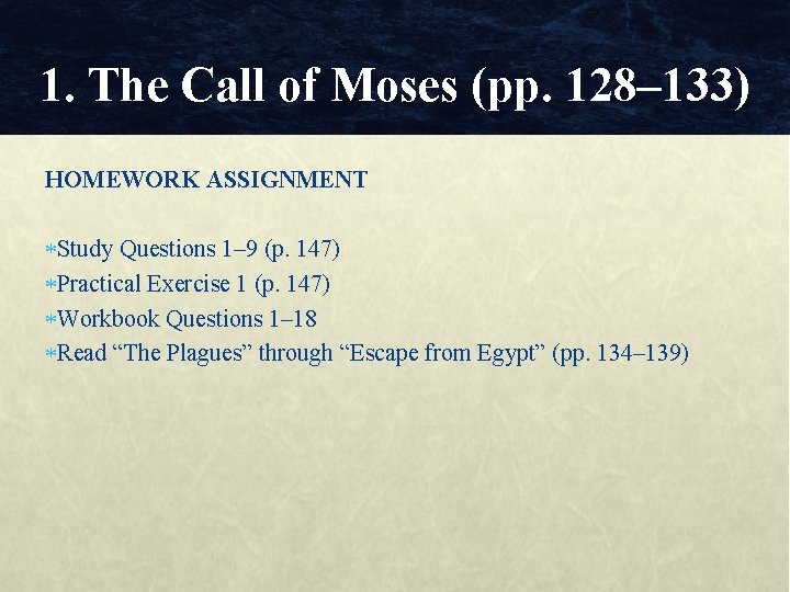 1. The Call of Moses (pp. 128– 133) HOMEWORK ASSIGNMENT Study Questions 1– 9