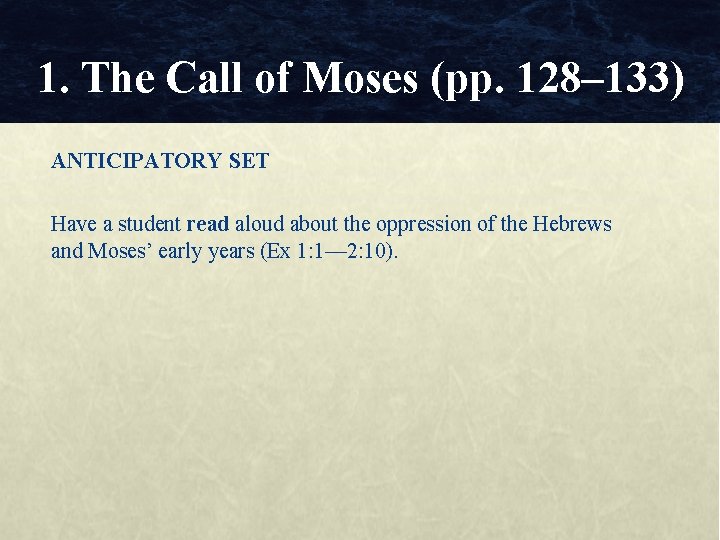 1. The Call of Moses (pp. 128– 133) ANTICIPATORY SET Have a student read