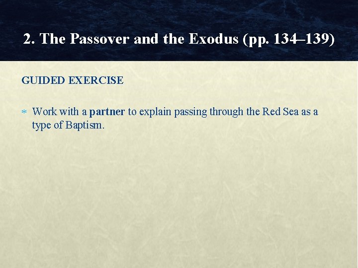 2. The Passover and the Exodus (pp. 134– 139) GUIDED EXERCISE Work with a