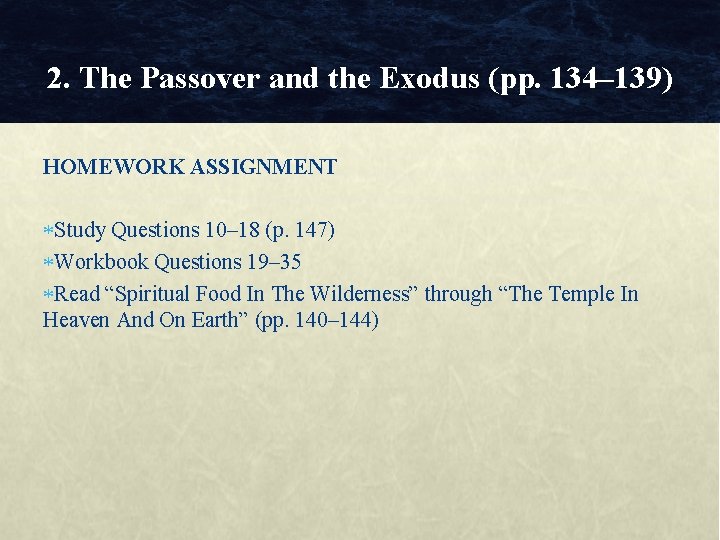 2. The Passover and the Exodus (pp. 134– 139) HOMEWORK ASSIGNMENT Study Questions 10–