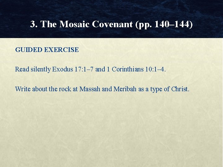 3. The Mosaic Covenant (pp. 140– 144) GUIDED EXERCISE Read silently Exodus 17: 1–