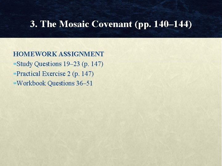 3. The Mosaic Covenant (pp. 140– 144) HOMEWORK ASSIGNMENT Study Questions 19– 23 (p.