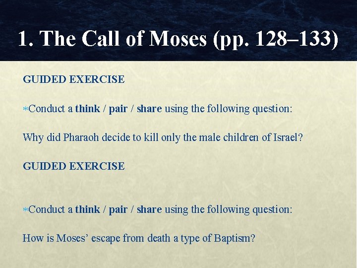 1. The Call of Moses (pp. 128– 133) GUIDED EXERCISE Conduct a think /