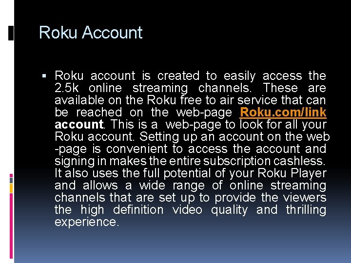 Roku Account Roku account is created to easily access the 2. 5 k online