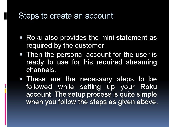 Steps to create an account Roku also provides the mini statement as required by