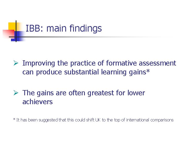 IBB: main findings Ø Improving the practice of formative assessment can produce substantial learning