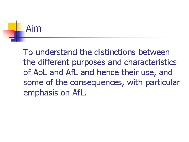 Aim To understand the distinctions between the different purposes and characteristics of Ao. L