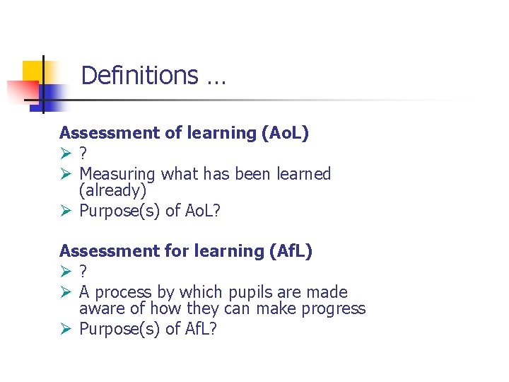 Definitions … Assessment of learning (Ao. L) Ø? Ø Measuring what has been learned