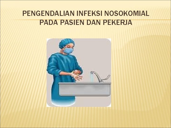 PENGENDALIAN INFEKSI NOSOKOMIAL PADA PASIEN DAN PEKERJA 