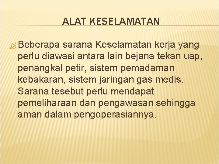 ALAT KESELAMATAN Beberapa sarana Keselamatan kerja yang perlu diawasi antara lain bejana tekan uap,