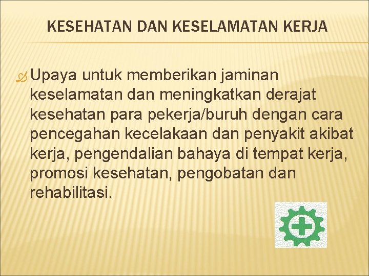 KESEHATAN DAN KESELAMATAN KERJA Upaya untuk memberikan jaminan keselamatan dan meningkatkan derajat kesehatan para