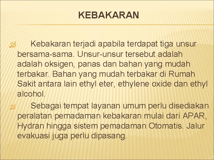 KEBAKARAN Kebakaran terjadi apabila terdapat tiga unsur bersama-sama. Unsur-unsur tersebut adalah oksigen, panas dan