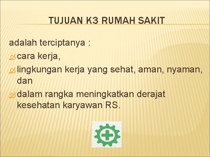 TUJUAN K 3 RUMAH SAKIT adalah terciptanya : cara kerja, lingkungan kerja yang sehat,