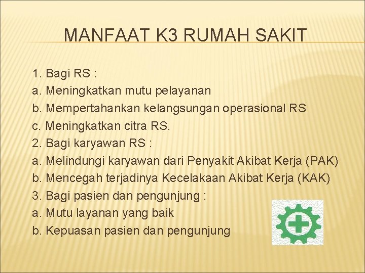 MANFAAT K 3 RUMAH SAKIT 1. Bagi RS : a. Meningkatkan mutu pelayanan b.