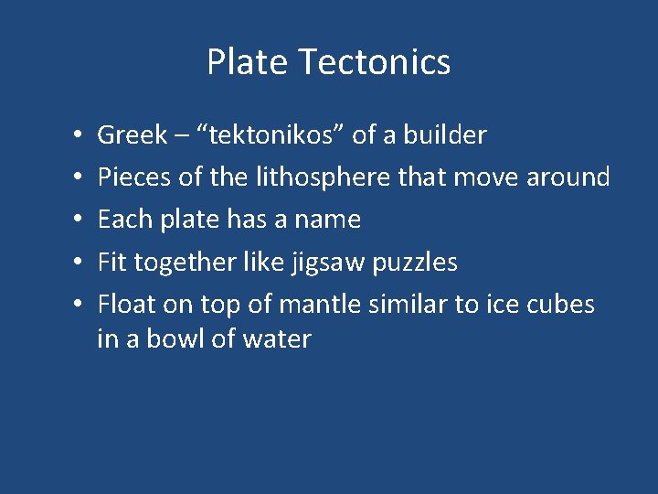 Plate Tectonics • • • Greek – “tektonikos” of a builder Pieces of the