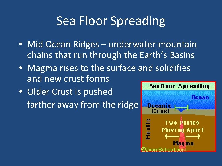 Sea Floor Spreading • Mid Ocean Ridges – underwater mountain chains that run through
