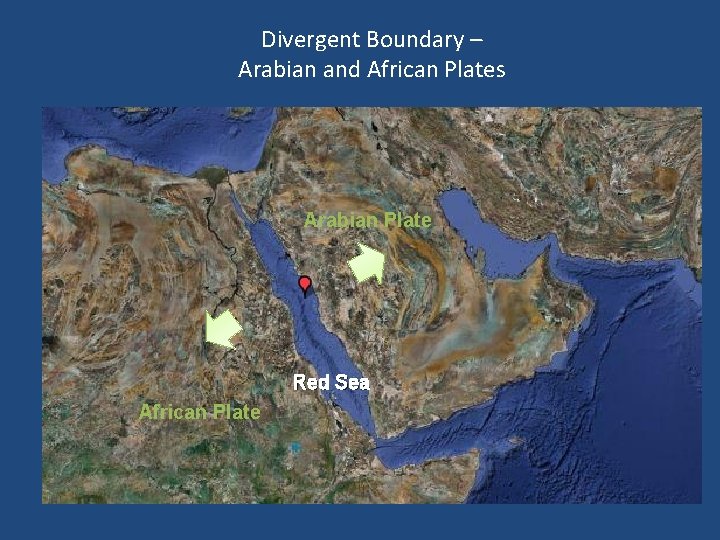 Divergent Boundary – Arabian and African Plates Arabian Plate Red Sea African Plate 