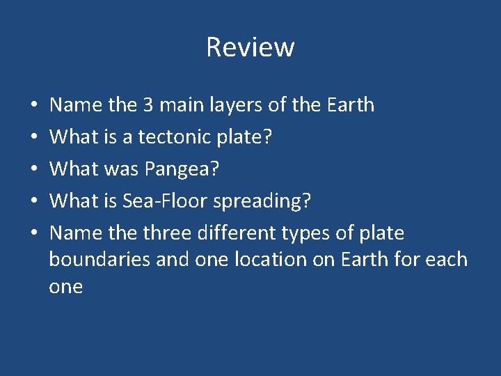 Review • • • Name the 3 main layers of the Earth What is