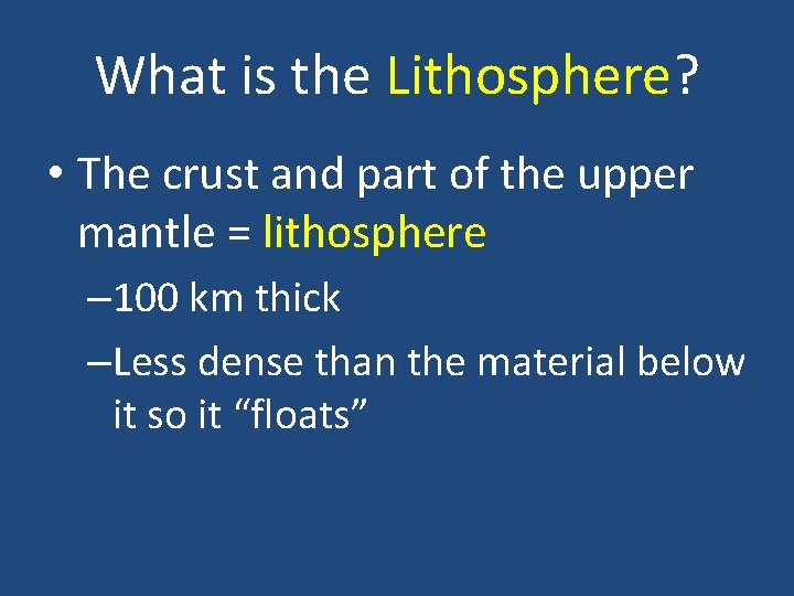What is the Lithosphere? • The crust and part of the upper mantle =