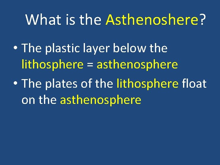 What is the Asthenoshere? • The plastic layer below the lithosphere = asthenosphere •