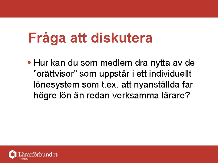 Fråga att diskutera Hur kan du som medlem dra nytta av de ”orättvisor” som