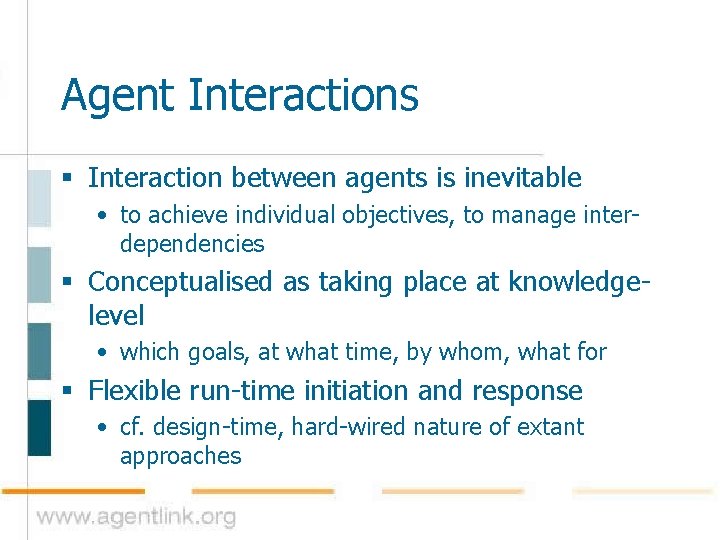 Agent Interactions § Interaction between agents is inevitable • to achieve individual objectives, to