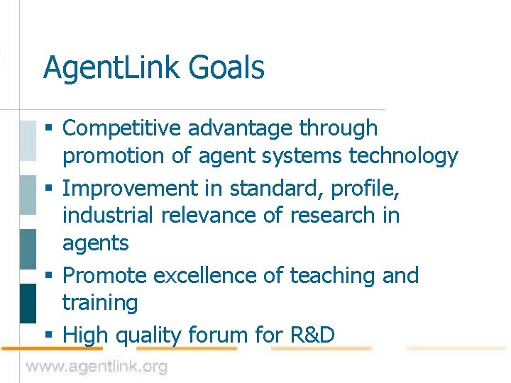 Agent. Link Goals § Competitive advantage through promotion of agent systems technology § Improvement
