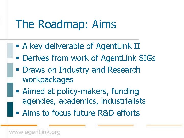 The Roadmap: Aims § A key deliverable of Agent. Link II § Derives from