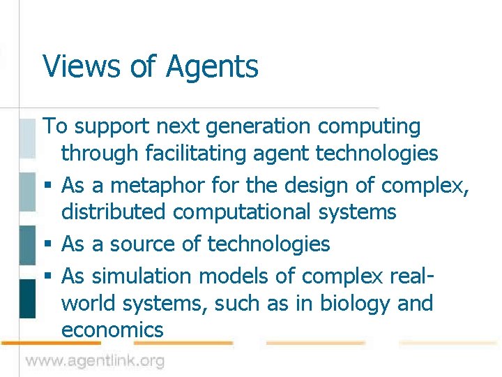 Views of Agents To support next generation computing through facilitating agent technologies § As