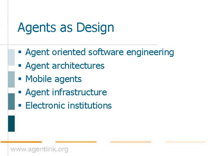 Agents as Design § § § Agent oriented software engineering Agent architectures Mobile agents