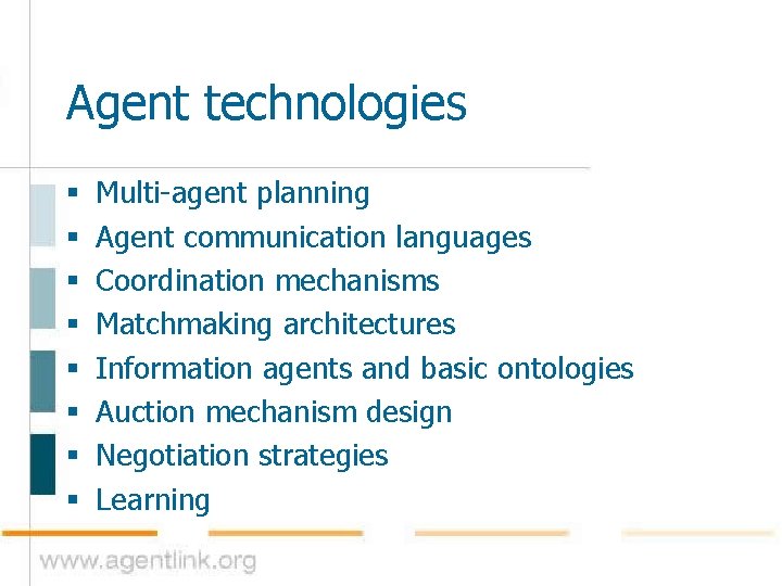 Agent technologies § § § § Multi-agent planning Agent communication languages Coordination mechanisms Matchmaking