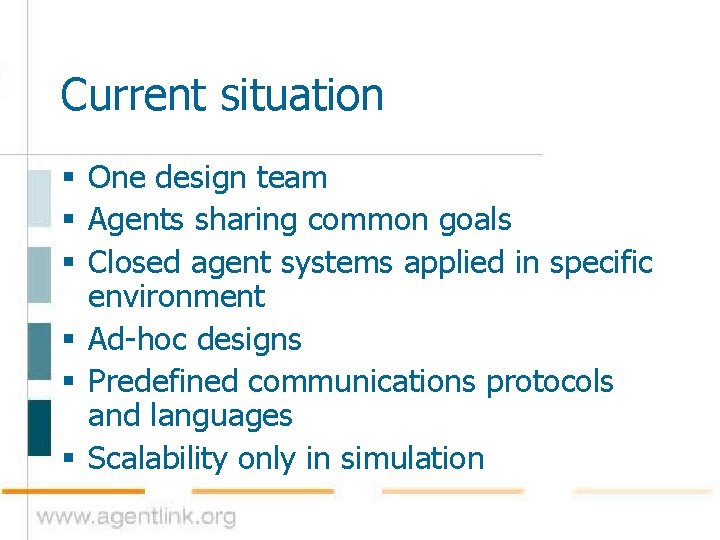 Current situation § One design team § Agents sharing common goals § Closed agent