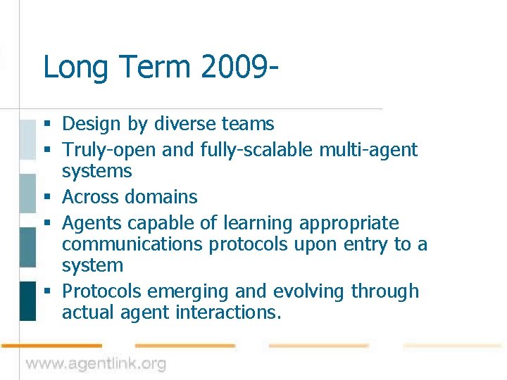 Long Term 2009§ Design by diverse teams § Truly-open and fully-scalable multi-agent systems §
