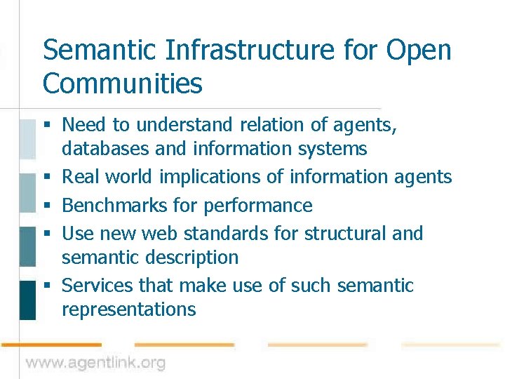 Semantic Infrastructure for Open Communities § Need to understand relation of agents, databases and