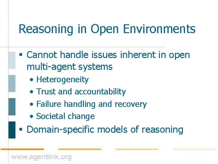 Reasoning in Open Environments § Cannot handle issues inherent in open multi-agent systems •