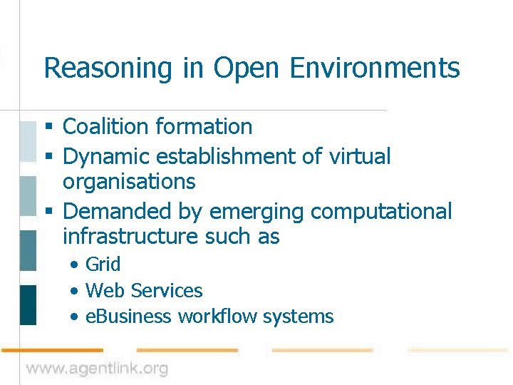Reasoning in Open Environments § Coalition formation § Dynamic establishment of virtual organisations §