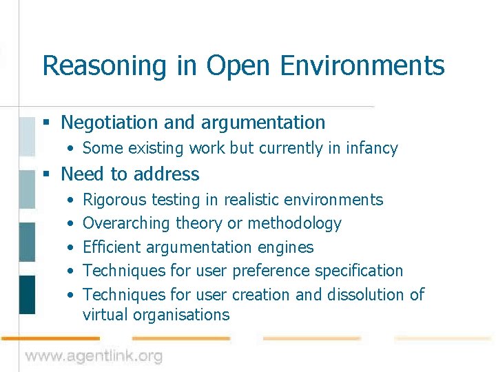 Reasoning in Open Environments § Negotiation and argumentation • Some existing work but currently