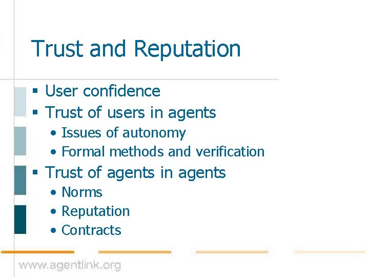 Trust and Reputation § User confidence § Trust of users in agents • Issues