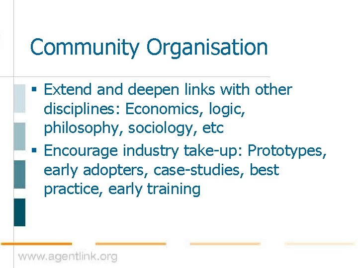Community Organisation § Extend and deepen links with other disciplines: Economics, logic, philosophy, sociology,