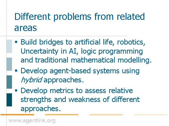 Different problems from related areas § Build bridges to artificial life, robotics, Uncertainty in
