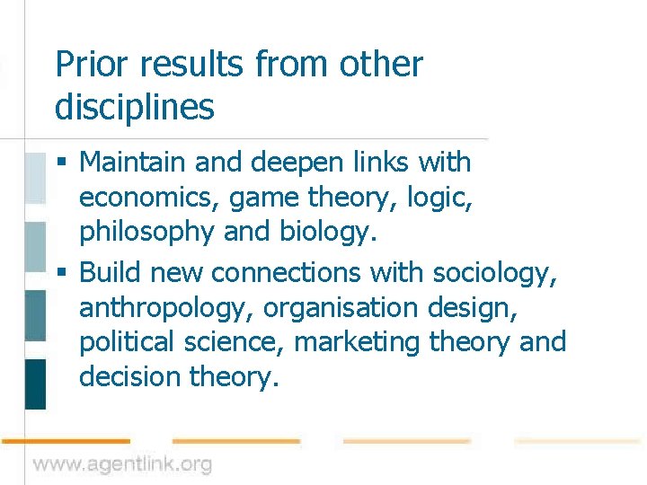 Prior results from other disciplines § Maintain and deepen links with economics, game theory,