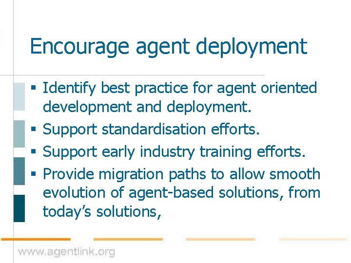 Encourage agent deployment § Identify best practice for agent oriented development and deployment. §