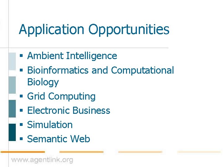 Application Opportunities § Ambient Intelligence § Bioinformatics and Computational Biology § Grid Computing §