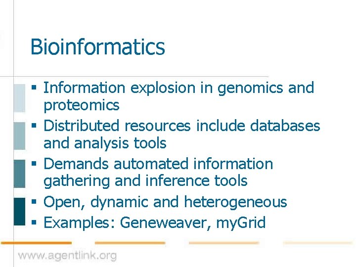 Bioinformatics § Information explosion in genomics and proteomics § Distributed resources include databases and